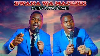 BWANA WA MAJESHI LEO UINULIWE(Covered)_By_ESAU TOSH
