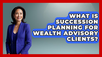 What Is Succession Planning For Wealth Advisory Clients? - Wealth Advisor Success Hub
