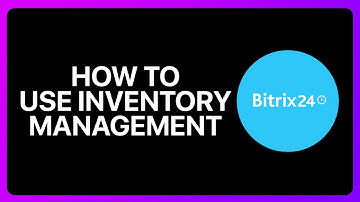 How To Use Bitrix24 Inventory Management Tutorial