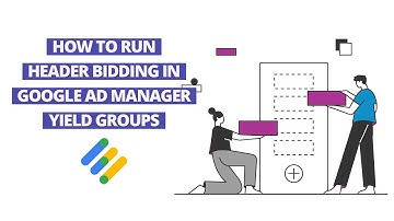 Your 3-minute guide to running Header Bidding in Google Ad Manager Yield Groups