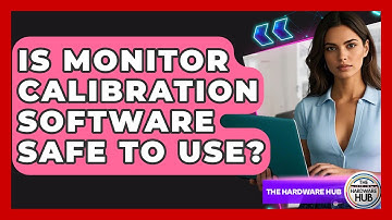 Is Monitor Calibration Software Safe To Use? - The Hardware Hub