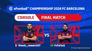 Console Grand Final: Woody_research57 - FuTeFacil| eFootball™ Championship 2024 FC Barcelona Finals