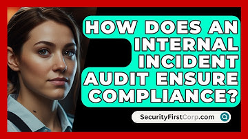 How Does An Internal Incident Audit Ensure Compliance? - SecurityFirstCorp.com