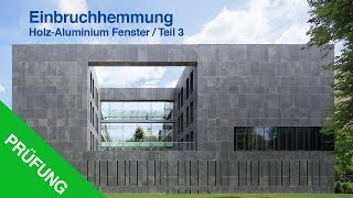 RC3 Einbruchhemmung Holz Aluminium Fenster Prüfung Teil 3