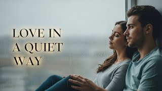 Love in a Quiet Way — When Two Hearts Choose Each Other Without Making a Sound screenshot 4