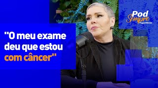 SIMONY Fala Como Descobriu o Câncer De Intestino no PodSempre