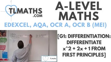 A-Level Maths: G1-13 [Differentiation: Differentiate x^2 + 2x + 1 from First Principles]