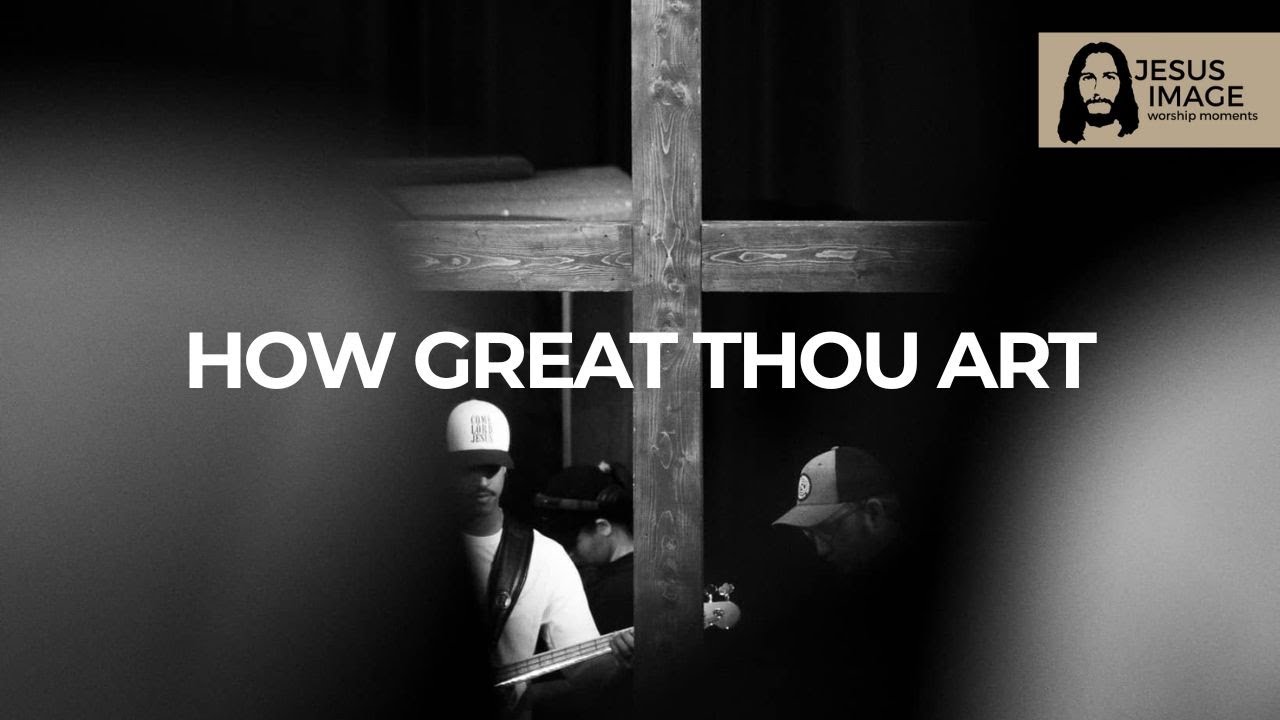 How Great Thou Art | Jesus Image How Great Thou Art | Jesus Image