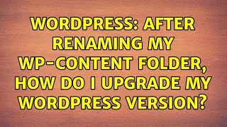Wordpress: After renaming my wp-content folder, how do I upgrade my wordpress version?