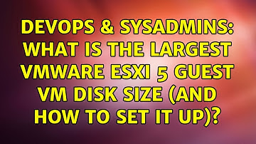DevOps & SysAdmins: What is the largest VMware ESXi 5 guest vm disk size (and how to set it up)?