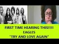 FIRST TIME REACTION ON THIS CHANNEL!!!!!! - Eagles, "Try To Love Again"