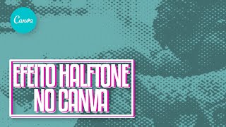 EFEITO HALFTONE NO CANVA GRATIS