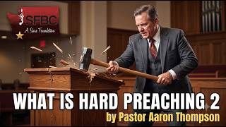 What is Hard Preaching 2 | Pastor Aaron Thompson || SFBC
