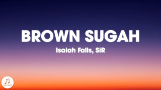 Isaiah Falls, SiR - BROWN SUGAH (Lyrics)