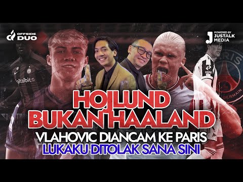 OFFSIDE DUO #76 : HOJLUND DIBANDINGIN HAALAND, VLAHOVIC DIANCAM KE PARIS, LUKAKU DITOLAK SANA SINI