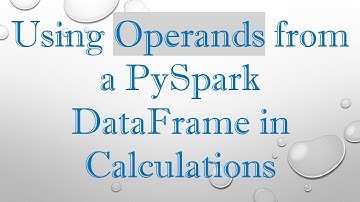 Using Operands from a PySpark DataFrame in Calculations