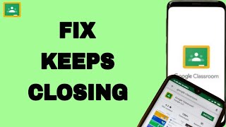 How To Fix And Solve Google Classroom Keeps Closing | Final Solution