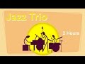 Trio  trio jazz band of trio jazz piano 2 hours of trio jazz music