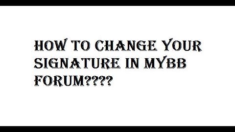 Tutorial | How to add / change signature in MYBB | Explained