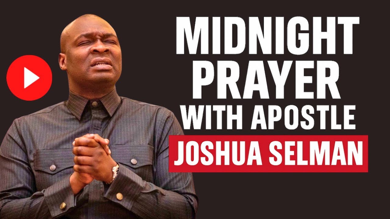 MIDNIGHT PRAYER With Apostle Joshua SELMAN Breakthrough, Deliverance ...