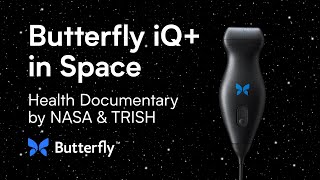 Butterfly iQ+ Featured in NASA & TRISH Space Health Documentary | Ultrasound in Space
