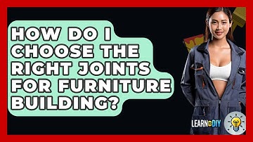 How Do I Choose the Right Joints for Furniture Building? - LearnToDIY360.com
