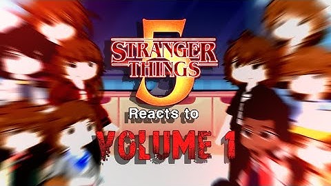 STRANGER THINGS S5 REACTS TO VOLUME 1 | Gacha Reaction | Stranger Things | Pt 1 | Wip | 2x Speed |