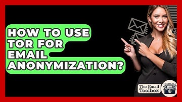 How To Use Tor For Email Anonymization? - TheEmailToolbox.com