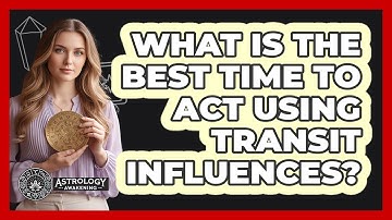 What Is The Best Time To Act Using Transit Influences?