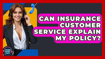 Can Insurance Customer Service Explain My Policy? - Customer Support Coach