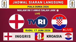 JADWAL SIARAN LANGSUNG HARI INI LIVE TVRI - RABU 17 JUNI 2026 - INGGRIS VS KROASIA