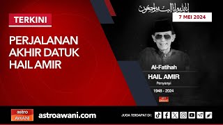 [LANGSUNG] Perjalanan akhir Datuk Hail Amir I 7 Mei 2024