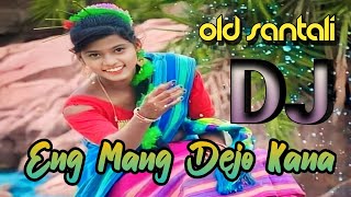 Eng Mang Dejo Kana Chhamda Latar Dawda Chetan Old Santali Traditional Dj Song