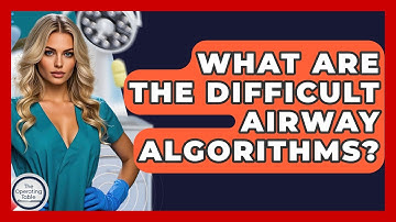 What Are The Difficult Airway Algorithms? - The Operating Table