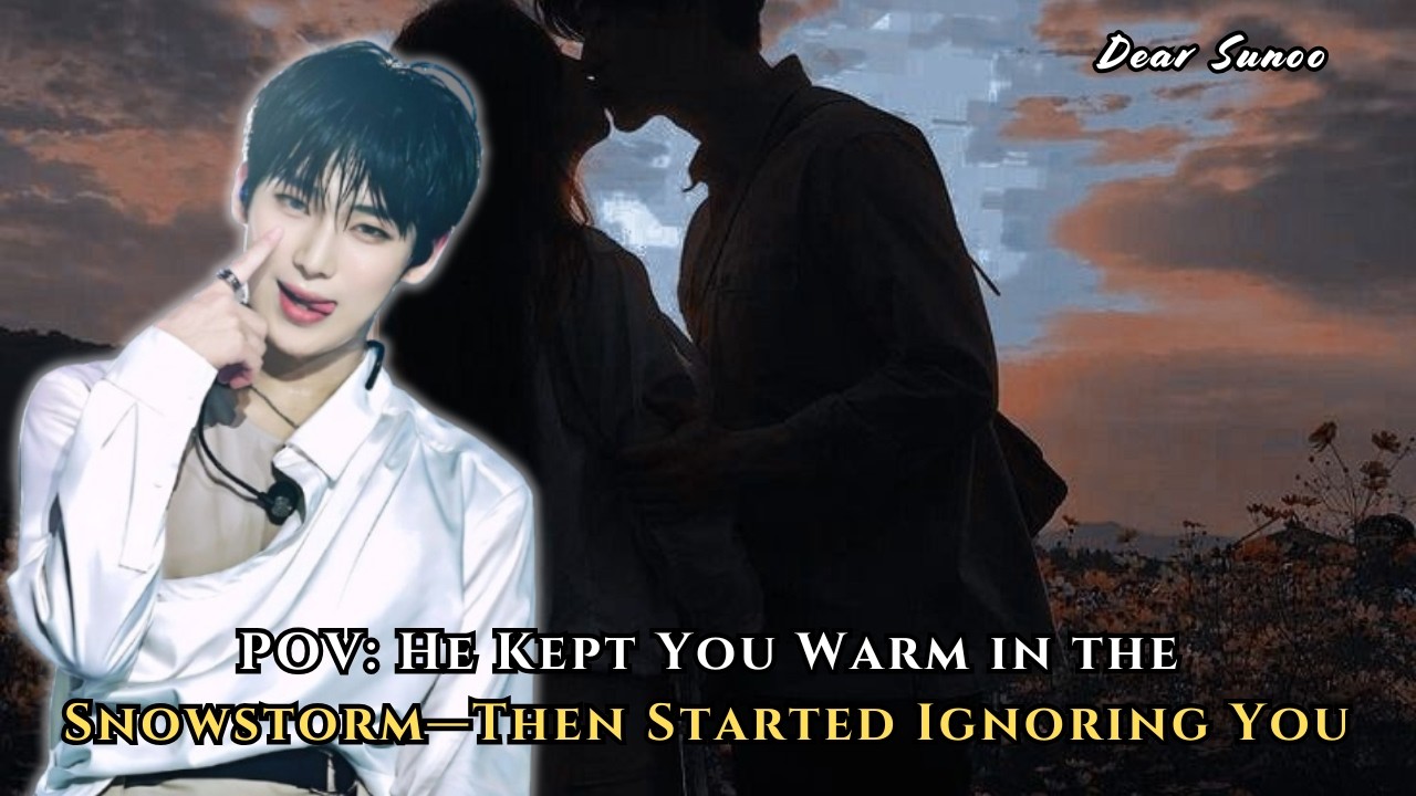 POV: He Kept You Warm in the Snowstorm—Then Started Ignoring You | Sunoo FF