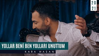 Kara Hasan | Yollar Beni Ben Yolları Unuttum [ © Official Video 2021 ]