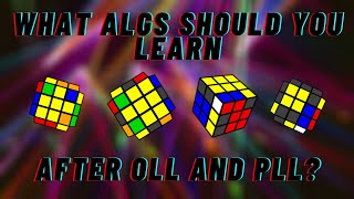 What algs should you learn after OLL and PLL?