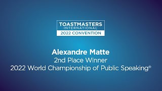 Alexandre Matte: 2nd place winner, 2022 World Championship of Public Speaking