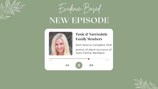 Evidence-Based S2E3: Toxic & Narcissistic Family Members with Sherrie Campbell, PhD