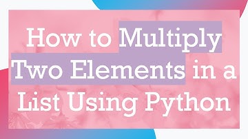 How to Multiply Two Elements in a List Using Python