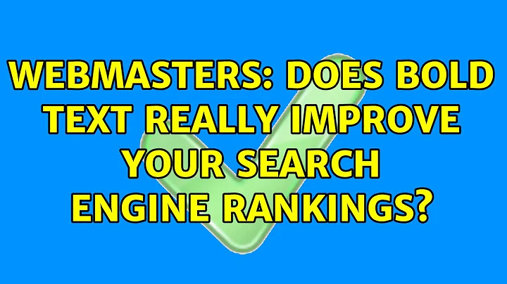 Webmasters: Does bold text really improve your search engine rankings? (2 Solutions!!)