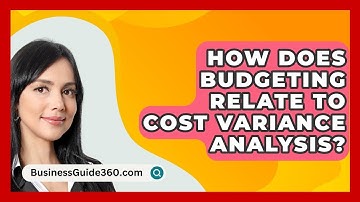 How Does Budgeting Relate To Cost Variance Analysis? - BusinessGuide360.com
