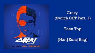 Teen Top (틴탑) - Crazy Lyrics (Switch: Change the World / 스위치: 세상을 바꿔라 OST Part 1) [Han|Rom|Eng]