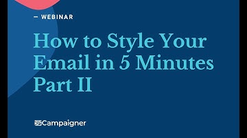 Webinar: How to Style Your Email in 5 Minutes (Part 2)