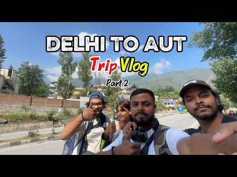 Delhi To Aut🤩 | Tour Vlog Part 2