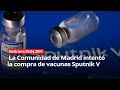 La Comunidad de Madrid intentó la compra de vacunas Sputnik V - NOTICIERO 06/04/2021
