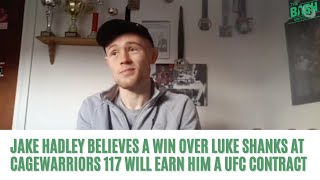 Jake Hadley Eyeing UFC Contract With Win At Cage Warriors 117; Says Luke Shanks Is A &quot;Fat, Dumb Guy&quot;