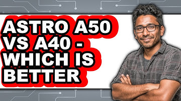 Astro A50 vs A40 - Which is Better?