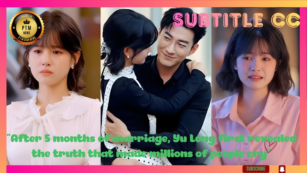 «После 5 месяцев брака Ю Лонг впервые раскрыл правду, которая заставила миллионы людей плакать»