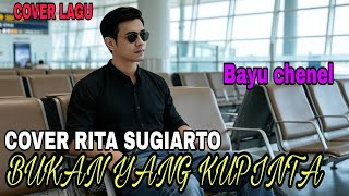 Bukan Yang Kupinta Rita Sugiarto
